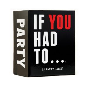 IF YOU HAD TO... (A PARTY GAME)