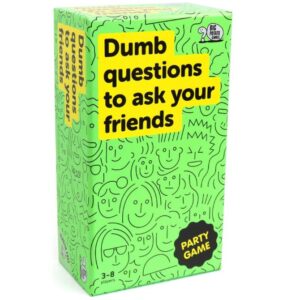 DUMB QUESTIONS TO ASK YOUR FRIENDS