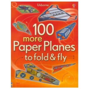 USBORNE 100 MORE PAPER PLANES TO FOLD AND FLY